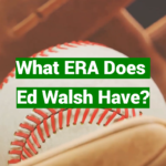 What ERA Does Ed Walsh Have?