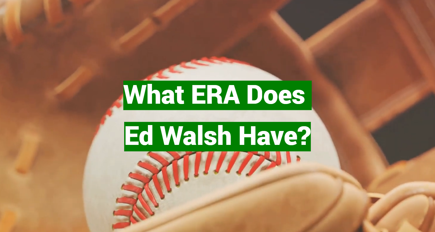 What ERA Does Ed Walsh Have?